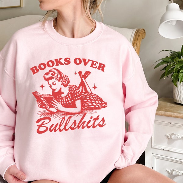 Sweat-shirt lecteur,  col rond, books over bullshits, Cadeau d'amateur de livres  rétro livresque Book Addict