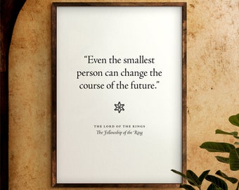 Even the smallest person can change the course of the future | J.R.R. Tolkien | Digital Download | Quote Print | The Lord of the Rings