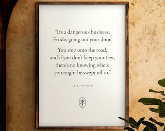 It’s a dangerous business, Frodo | J.R.R. Tolkien | Digital Download | Quote Print | The Lord of the Rings