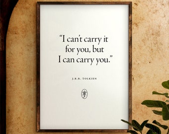 I can't carry it for you, but I can carry you. | Digital Download | Quote Print | The Lord of the Rings