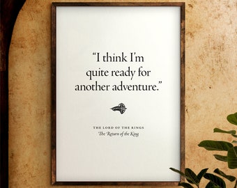 I think I'm quite ready for another adventure. | Digital Download | Quote Print | The Lord of the Rings