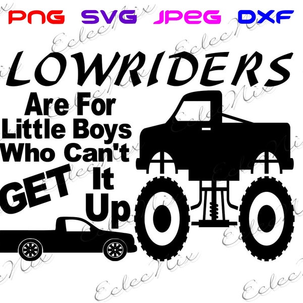 Low riders are for little boys who can't get it up SVG, Cutfile, Cricut, Silhouette, png, jpeg,dxf, Off road, decal, t-shirt, monster truck