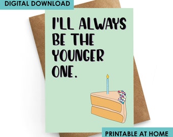 DIGITAL DOWNLOAD, Funny Birthday Card, Best Friend Birthday Card, Younger One Card, Birthday Card Boyfriend, Birthday Gift