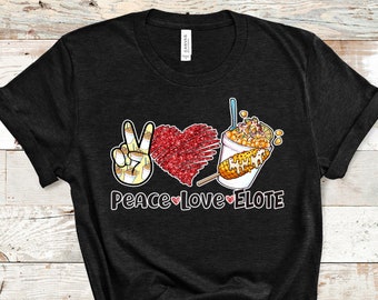 Peace Love Elote | The perfect t-shirt for the Mexican Elote lover!