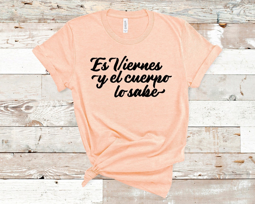 Es Viernes Y El Cuerpo Lo Sabe Tee / T-shirt in Spanish Meaning It's