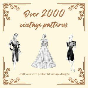 May include: Illustration of three women wearing vintage dresses. The text "Over 2000 vintage patterns" is at the top of the image. The text "Draft your own perfect fit vintage designs" is at the bottom of the image.
