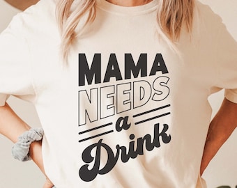 Mama Needs a Drink SVG, Gift for mom SVG, mother's day Quotes shirt svg, png, dfx, Cricut cut file.