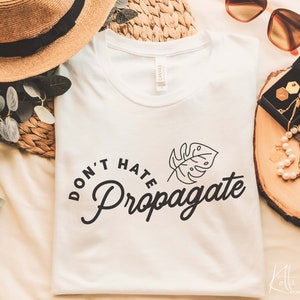 Don't Hate Propagate svg, SVG für Shirt-Design, Geschenk für Pflanzenliebhaber svg, png, dfx, Cricut cut Datei