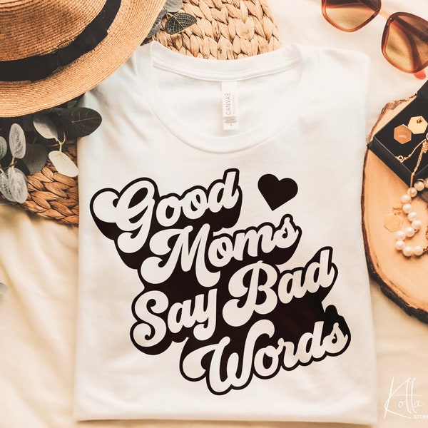 Good Moms Say Bad Words svg, Gift for mom SVG, mother's day Quotes shirt svg, png, dfx, Cricut cut file.