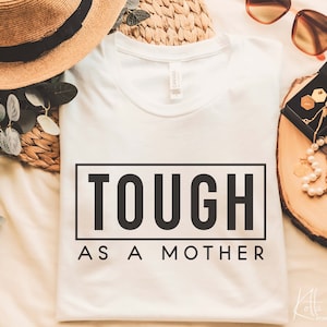 Tough as a Mother svg, Gift for mom SVG, mother&#39;s day Quotes shirt svg, png, dfx, Cricut cut file.