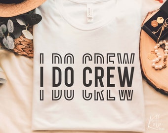 I do Crew svg , SVG for shirt design, Gift for Bridal Party Svg, png, dfx, Cricut cut file.