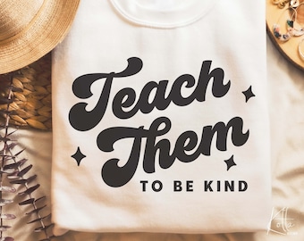 Teach them to be Kind svg, Teacher life svg, Teacher Quotes shirt gift svg, png, dfx, Cricut cut file.