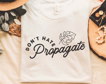 Don't Hate Propagate svg, SVG for shirt design, Gift for Plant Lover Svg, png, dfx, Cricut cut file.