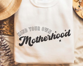 Mind Your Own Motherhood svg, Gift for mom SVG, mother's day Quotes shirt svg, png, dfx, Cricut cut file.