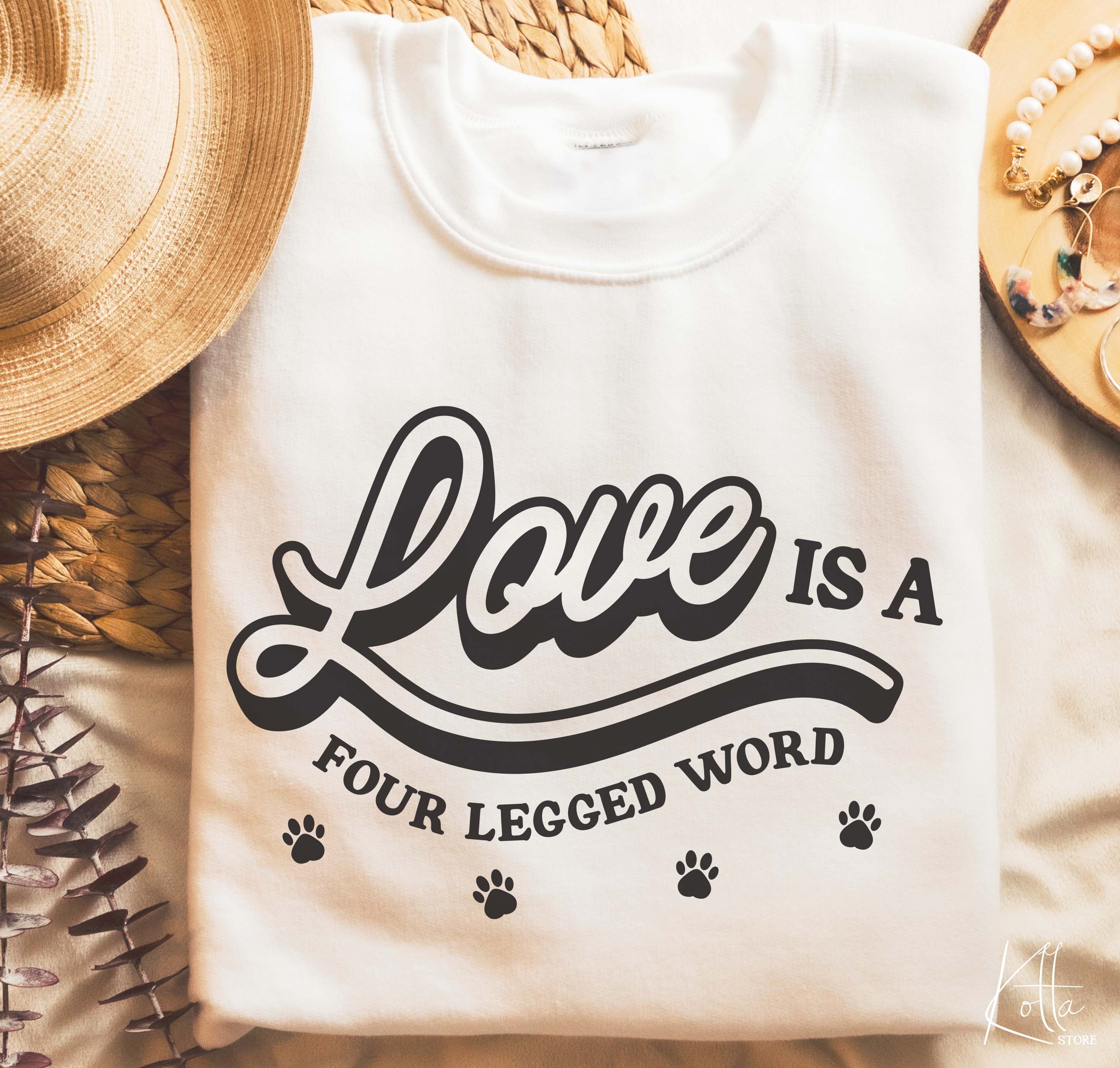 Love is a four legged word Svg Cricut Cut Files dxf eps Dog lover svg Pet Quote SVG Pet Owner Shirt SVG Quotes svg dog Clipart png