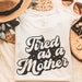 Tired As A Mother svg, Gift for mom SVG, mother's day Quotes shirt svg, png, dfx, Cricut cut file.