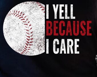 Baseball Mom/Dad Distressed Design: I Yell Because I Care (PNG Digital Download)