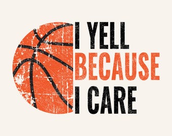 Basketball Mom/Dad Design: I Yell Because I Care Vintage Design (PNG Digital Download)