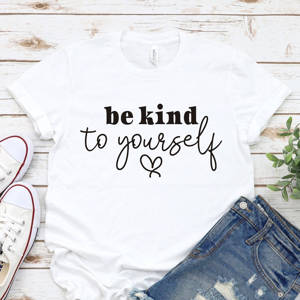 Positivity Shirt,Inspirational Shirt,Be Kind To Yourself Shirt,Gift For Her,Women Shirt,Self Love Shirt,Be Kind Shirt,Kindness Shirt Decanow