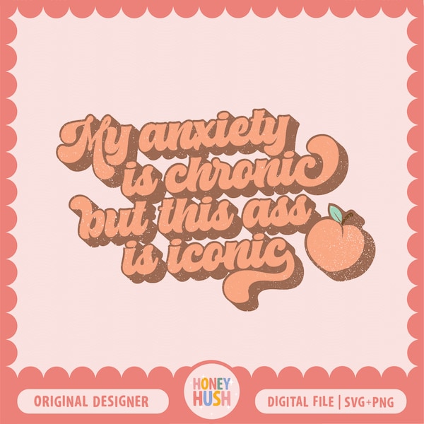 La mia ansia è cronica ma questo culo è iconico SVG PNG / Funny Anxiety Cut Friendly e Sublimation File / Peach SVG / Download istantaneo