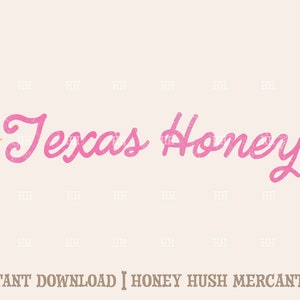 May include: Pink cursive text that reads "Texas Honey" with two gold stars on either side. The text is on a light beige background. The text "INSTANT DOWNLOAD | HONEY HUSH MERCANTILE" is at the bottom of the image.