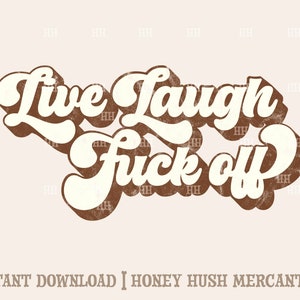 Live Laugh F Off | Funny Cutting File | Sarcastic Sublimation File | Crude Humor Retro PNG | Instant Download