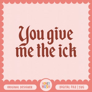 Me das el ick SVG / Funny Boutique Shirt File / Archivo de corte sarcástico / Sublimación retro y archivo de corte Cricut / Descarga digital