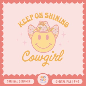 Keep On Shining Cowgirl Sublimation PNG Cute Cowgirl File Groovy Western PNG Smiley Face Digital Download image 1