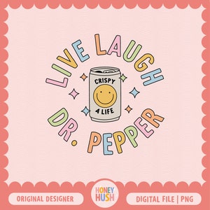 May include: A colorful graphic design featuring a can of Dr. Pepper with the text "Live Laugh Dr. Pepper" in a circle around the can. The can has a smiley face and the text "Crispy 4 Life".