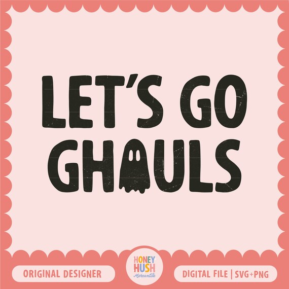 Let's Go Ghouls PNG SVG | Cute Halloween Cut File | Cute Spooky Sublimation File