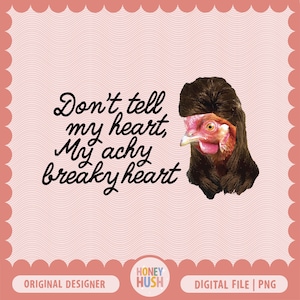 Puede incluir: Una descarga digital de un gráfico divertido con un pollo con un peinado mohawk y el texto "No le digas a mi corazón, Mi corazón dolorido".