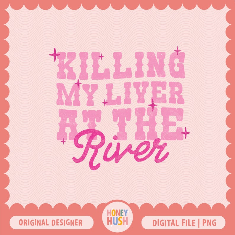 May include: Pink graphic design with the text "Killing my liver at the river" with pink stars around the text.