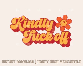 Kindly F Off | Funny Cutting File | Sarcastic Sublimation File | Crude Humor Retro PNG | Instant Download