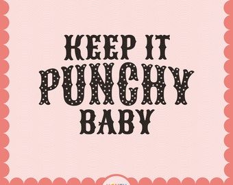 May include: Black and white graphic text design with a pink background. The text reads "Keep it Punchy Baby".