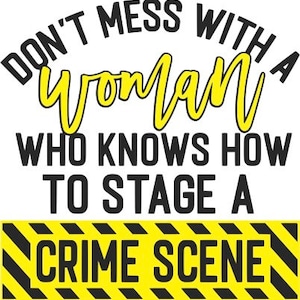 No te metas con una mujer que sabe cómo preparar una escena del crimen SVG - Humor para adultos - Frases divertidas