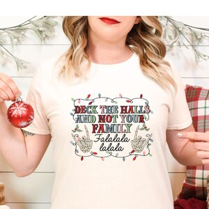Funny Christmas Shirt|Sarcastic Christmas Shirt|Deck The Halls Not Your Family Shirt|Deck These Halls|Santa Decks These Halls Funny Shirt