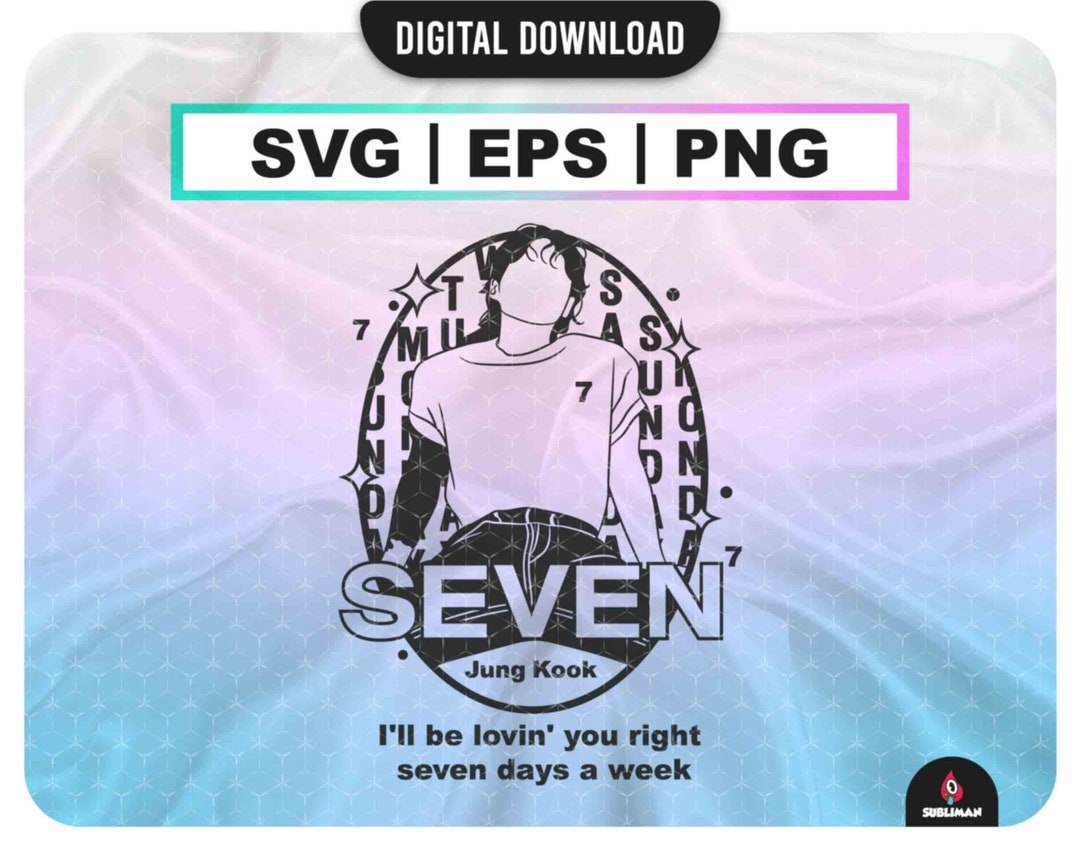 Jungkook Seven BTS Svg / Bts Kpop PNG / Jung Kook Bts EPS / Seven Kpop ...