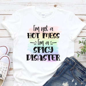 Im Not A Hot Mess I’m A Spicy Disaster Unisex Shirt-Funny Tshirt - Sarcastique Tee, Hot Mess Express, Spicy disaster Shirt - Hot mess shirt