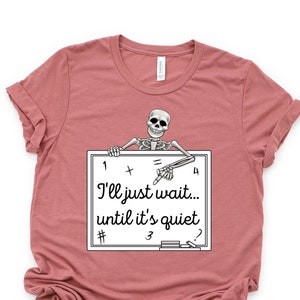 Funny Teacher Shirt, I&#39;ll Just Wait Until Quiet, I&#39;ll Wait Teacher Shirt, Skeleton Teacher T-shirt, Halloween Skeleton Tee, Gift For Teacher