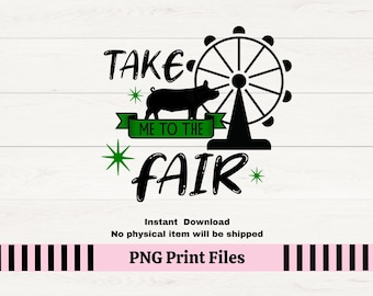 Take Me To The County Fair PNG for T-shirts, Decals, Sublimation, Livestock Farm Animals Show