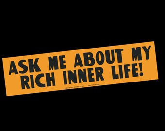 The "Ask Me About My Rich Inner Life" Sticker