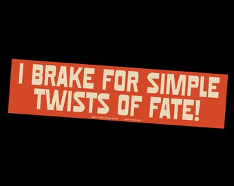 The "I Brake For Simple Twists Of Fate!" Sticker