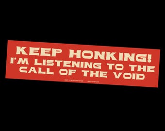 The "Keep Honking! I'm Listening To The Call of The Void" Sticker