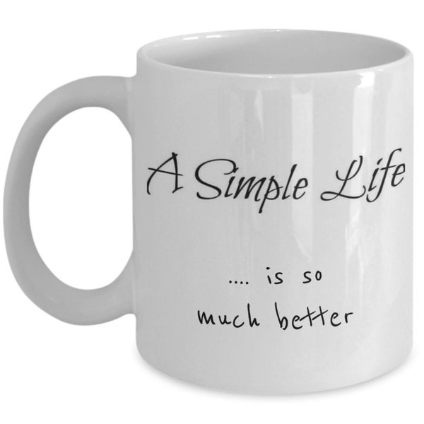 Mug Simple Life, aimez la vie simple, quelque chose de simple