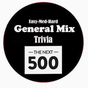 May include: Black and white circular button with the text "Easy-Med-Hard General Mix Trivia - THE NEXT - 500"