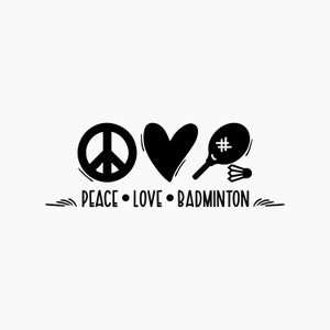 Peace Love Badminton. Svg Png Eps Dxf Cut files.