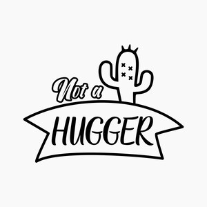 Cactus Not a hugger. Svg Png Eps Dxf Cut files.