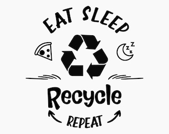 Eat Sleep Recycle Repeat. Svg Png Eps Dxf Cut files.