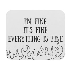 It's Fine, I'm Fine, Everything Is Fine Mousepad | Coworker Gift | Stress Desk Decor | Funny Mousepad | Work From Home Mouse Pad | It's Fine