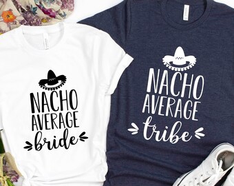 Nacho Average Bachelorette Shirts, Bachelorette Party Shirt, Mexico Bachelorette Party, Nacho Average Tribe Shirt, Bridal Gifts, Bridesmaid